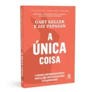 Livro A ùnica coisa de Gary Keller e Jay Papasan